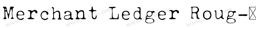 Merchant Ledger Roug字体转换 Merchant Ledger Roug字体转换